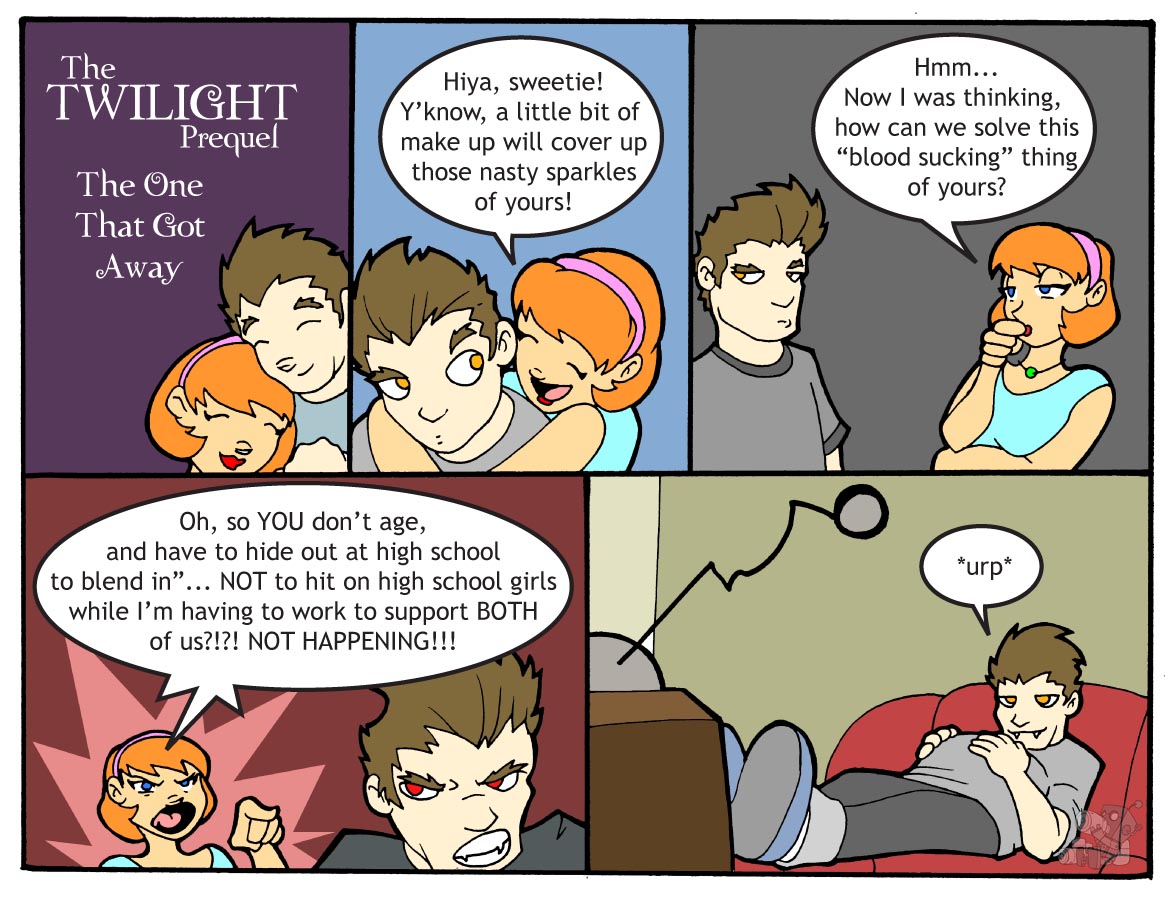 Five-panel comic presenting a Twilight prequel called The One That Got Away. A relentlessly upbeat girlfriend keeps trying to fix her vampire boyfriend, offering makeup for his sparkles and brainstorming solutions to his blood sucking, then blows up over his plan to loiter at high school while she pays the bills. The final panel shows the vampire blissfully alone on the couch, burping at the TV.