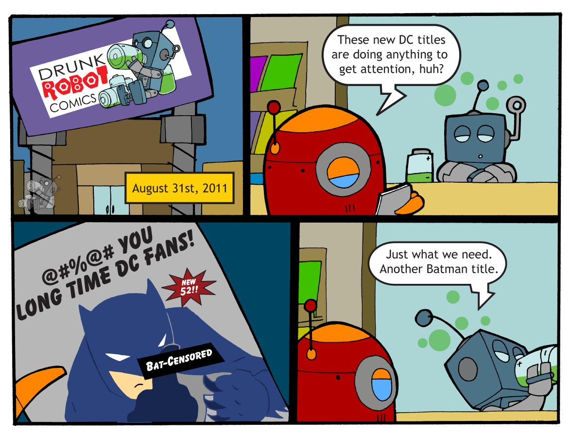 Four-panel comic set in the Drunk Robot comic shop on August 31st, 2011, launch day of DC's New 52. A red robot flips through a comic whose cover shows Batman giving longtime DC fans a bat-censored middle finger, while a drunk gray robot chugging a battery deadpans that another Batman title is just what we need.