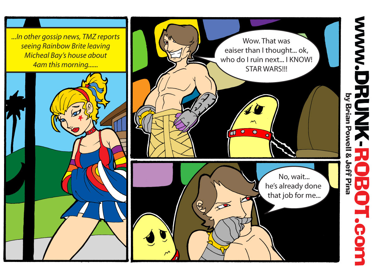 Three-panel comic. A TMZ style caption reports Rainbow Brite leaving Michael Bay's house at 4am as she does the walk of shame, and a smug shirtless Bay decides the next franchise he will ruin is Star Wars. He then stops himself, robotic hand over his mouth, remembering that somebody has already done that job for him.