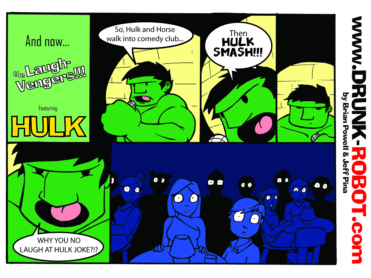 Five-panel comic introducing the Laugh-Vengers, featuring Hulk doing standup. Hulk's entire joke is that he and a horse walk into a comedy club and then Hulk smashes. When the terrified audience sits in dead silence, Hulk screams at them, demanding to know why nobody laughed at the Hulk joke.
