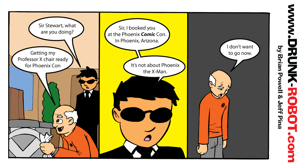 Three-panel comic. Patrick Stewart excitedly readies his Professor X wheelchair for Phoenix Con, until his assistant explains that Phoenix Comic Con is in Phoenix, Arizona, and has nothing to do with Phoenix the X-Man. A crushed Sir Stewart no longer wants to go.