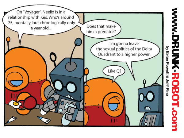 Two-panel comic. Over breakfast, the orange robot points out that on Star Trek: Voyager, Neelix dates Kes, who is mentally around 25 but chronologically only a year old, and the blue robot asks if that makes him a predator. The orange robot decides to leave the sexual politics of the Delta Quadrant to a higher power, and the blue robot asks: like Q?